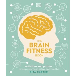 The Brain Fitness Book : Activities and Puzzles to Keep Your Mind Active and Healthy